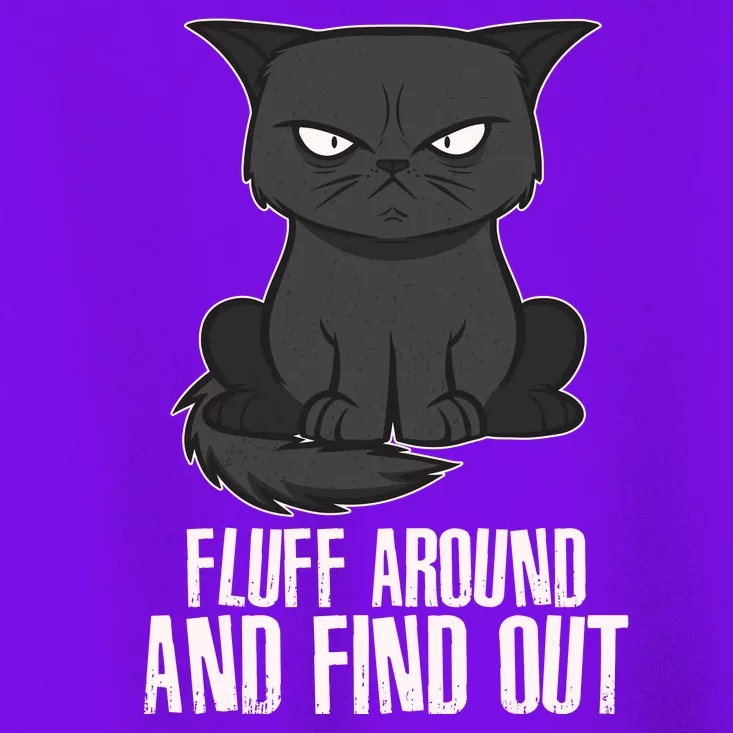 Funny Cat Fluff Around And Find Out Toddler T-Shirt