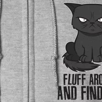 Funny Cat Fluff Around And Find Out Full Zip Hoodie