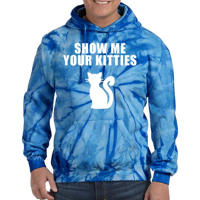 Funny Cat Funny Gift Show Me Your Kitties Gift Tie Dye Hoodie