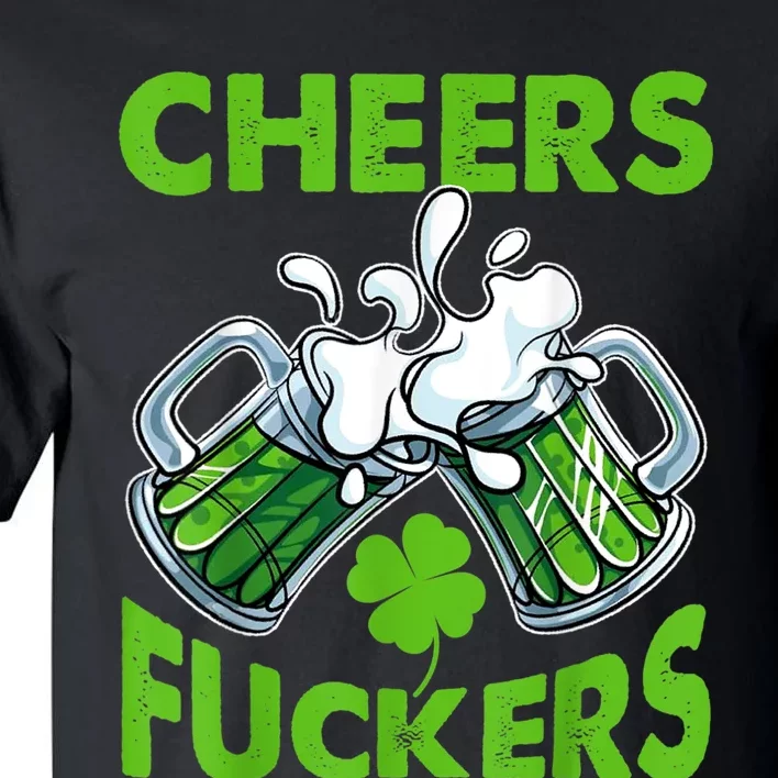 Funny Cheers Fuckers St Patricks Day Beer Mugs Drinking Tall T-Shirt