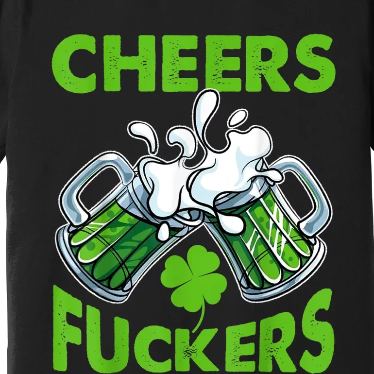 Funny Cheers Fuckers St Patricks Day Beer Mugs Drinking Premium T-Shirt