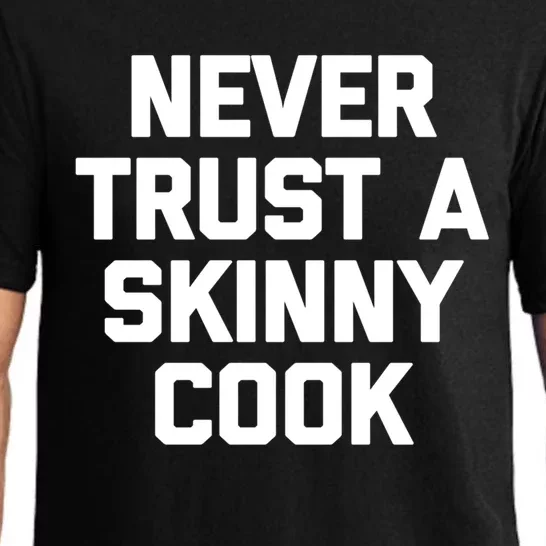 Funny Chef Funny Gift: Never Trust A Skinny Cook Funny Gift Funny Chef Meaningfu Pajama Set