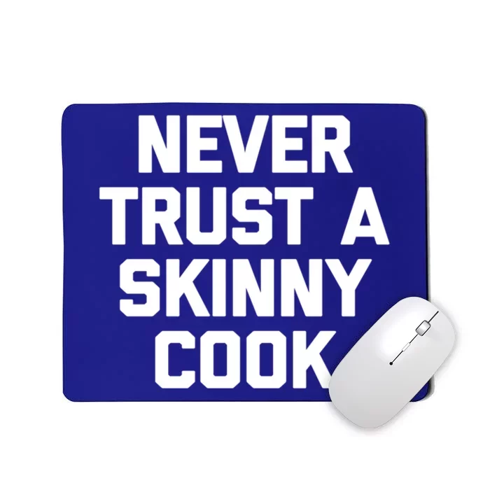 Funny Chef Funny Gift: Never Trust A Skinny Cook Funny Gift Funny Chef Meaningfu Mousepad