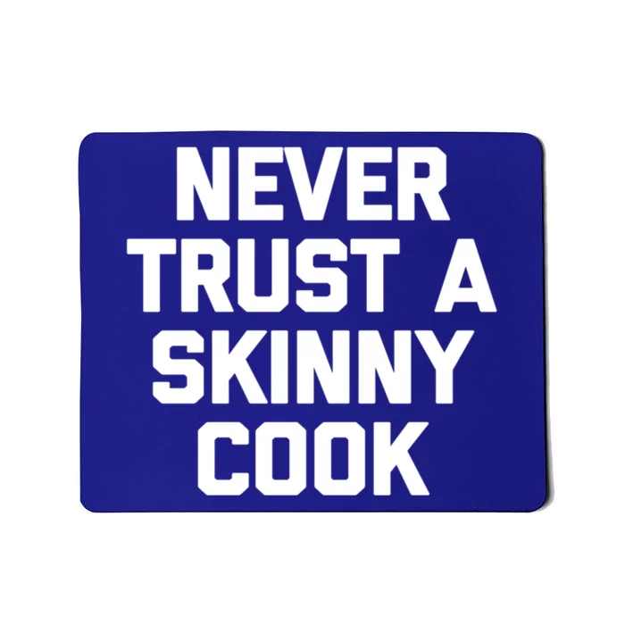 Funny Chef Funny Gift: Never Trust A Skinny Cook Funny Gift Funny Chef Meaningfu Mousepad