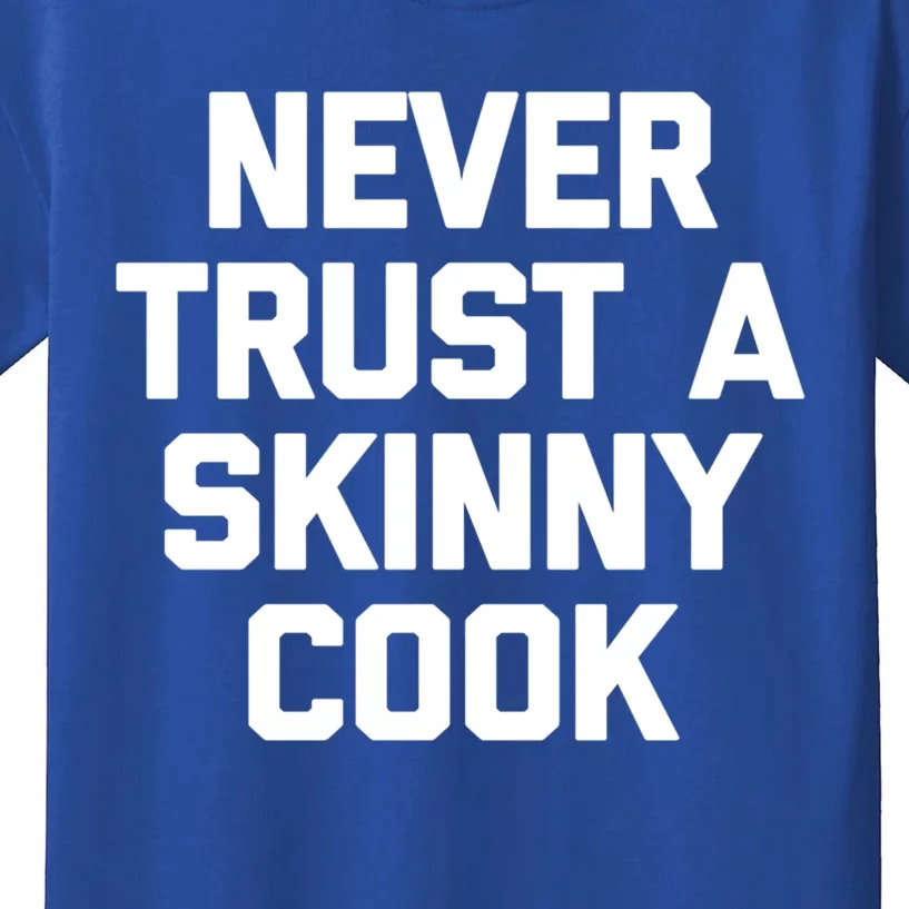 Funny Chef Funny Gift: Never Trust A Skinny Cook Funny Gift Funny Chef Meaningfu Kids T-Shirt