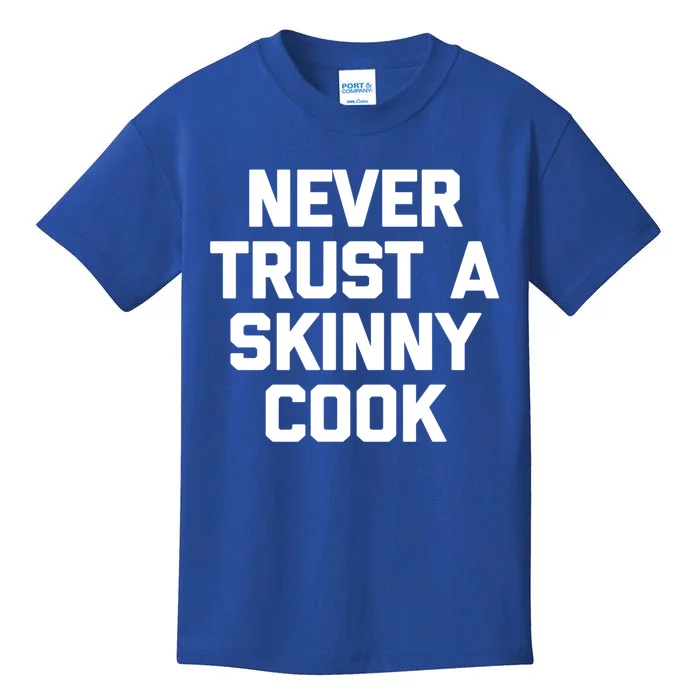 Funny Chef Funny Gift: Never Trust A Skinny Cook Funny Gift Funny Chef Meaningfu Kids T-Shirt