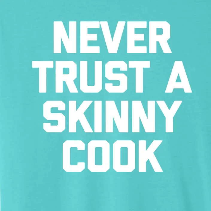 Funny Chef Funny Gift: Never Trust A Skinny Cook Funny Gift Funny Chef Meaningfu ChromaSoft Performance T-Shirt