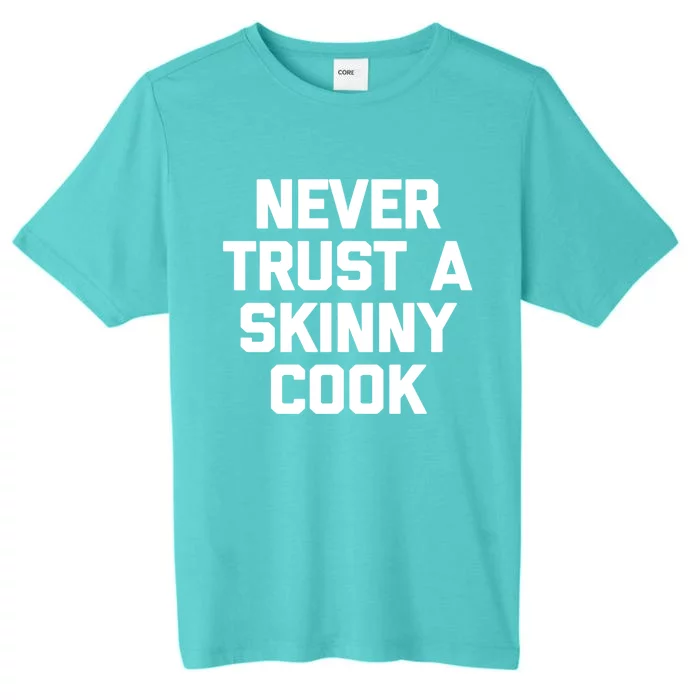 Funny Chef Funny Gift: Never Trust A Skinny Cook Funny Gift Funny Chef Meaningfu ChromaSoft Performance T-Shirt