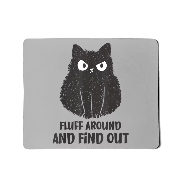 Funny Cat Fluff Around And Find Out Women Men Mousepad