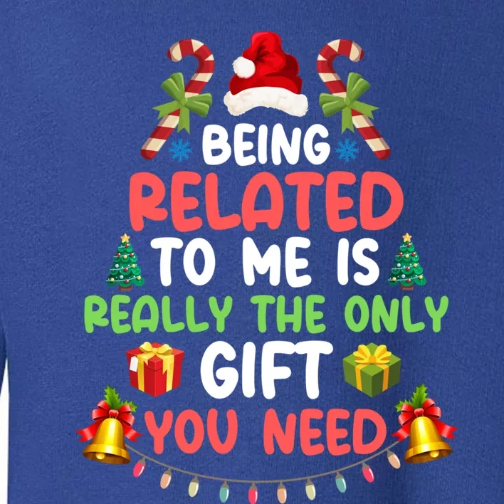 Funny Christmas Family Matching Being Related To Me Cute Gift Toddler Sweatshirt