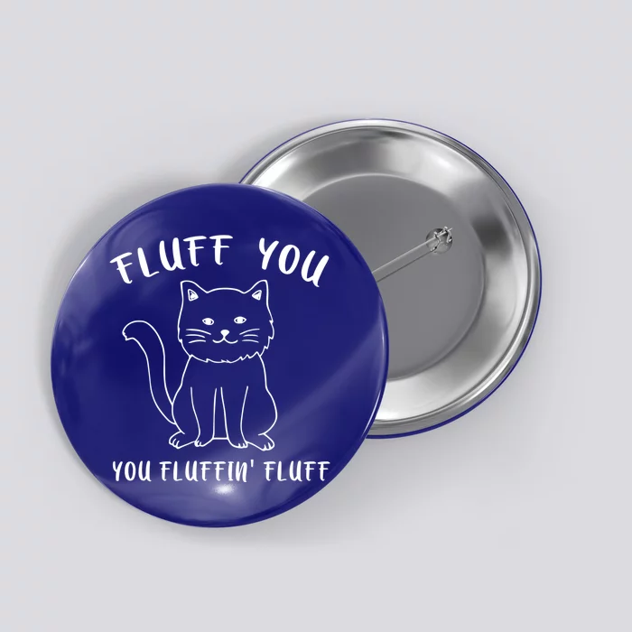 Fluffy Cat Fluff You You Fluffin' Fluff Funny Gift Button