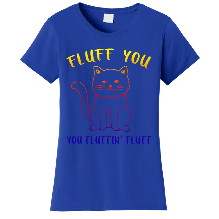 Fluffy Cat Fluff You You Fluffin' Fluff Gift Women's T-Shirt