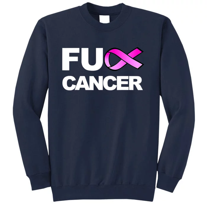 Fuck Cancer Fuck Breast Cancer Awareness Tall Sweatshirt