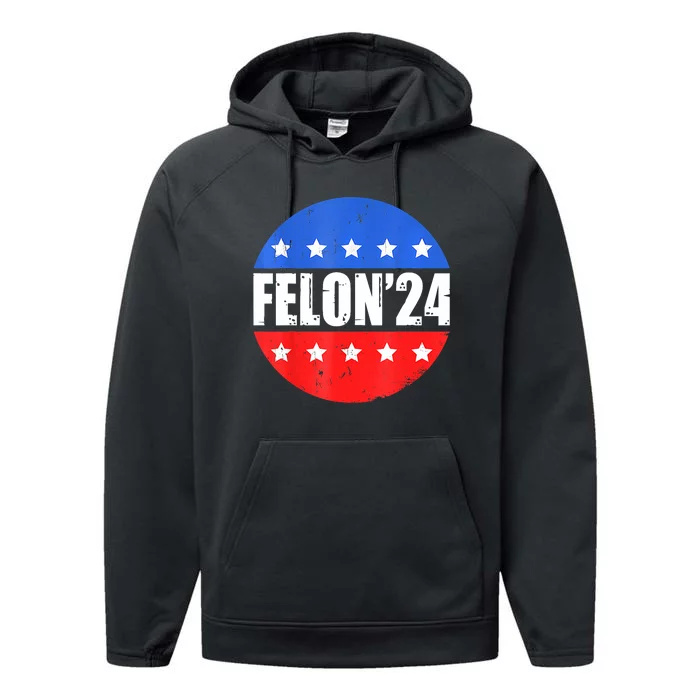 Felon24 Convicted Felon Funny Pro Trump 2024 Performance Fleece Hoodie