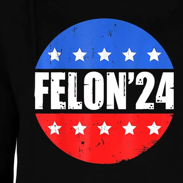 Felon24 Convicted Felon Funny Pro Trump 2024 Womens Funnel Neck Pullover Hood