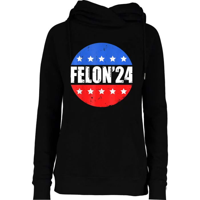 Felon24 Convicted Felon Funny Pro Trump 2024 Womens Funnel Neck Pullover Hood