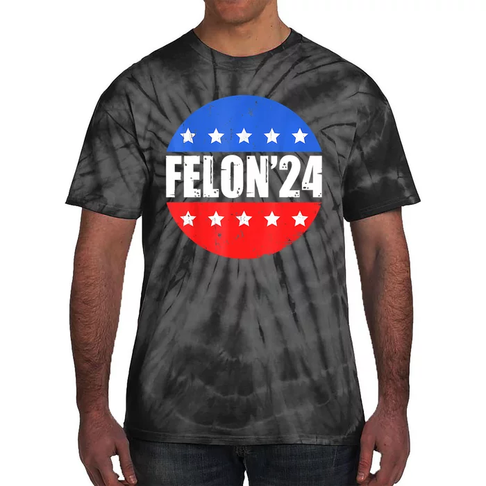 Felon24 Convicted Felon Funny Pro Trump 2024 Tie-Dye T-Shirt