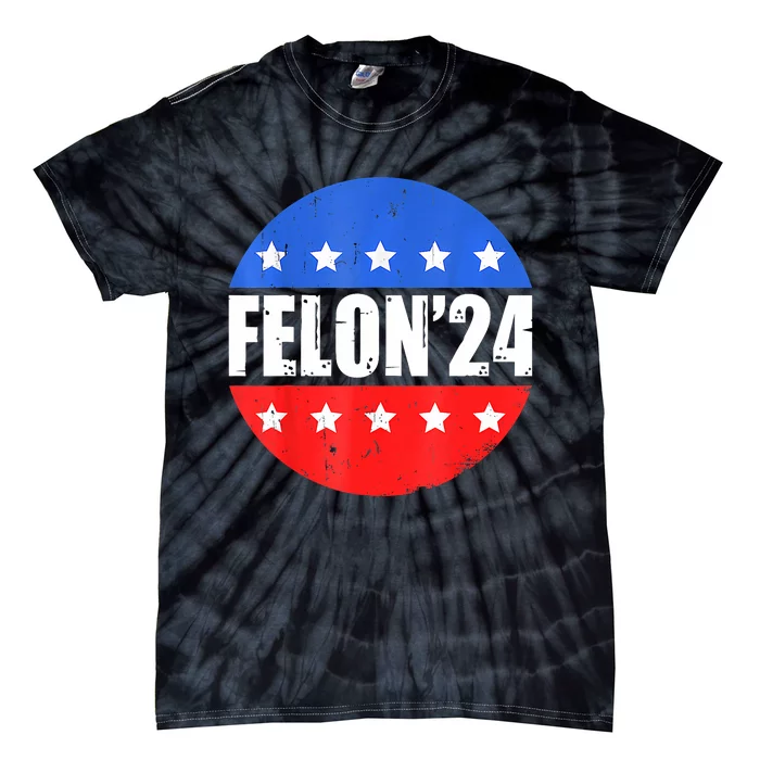 Felon24 Convicted Felon Funny Pro Trump 2024 Tie-Dye T-Shirt