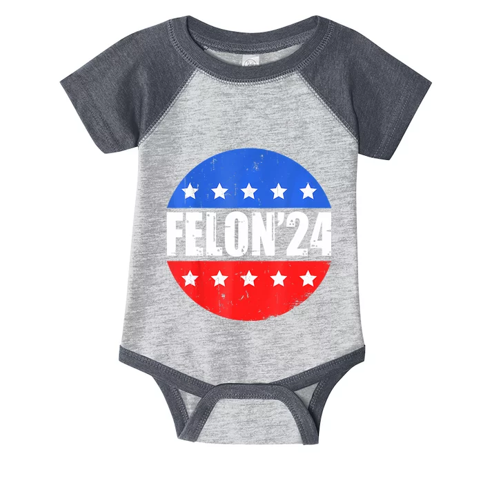 Felon24 Convicted Felon Funny Pro Trump 2024 Infant Baby Jersey Bodysuit