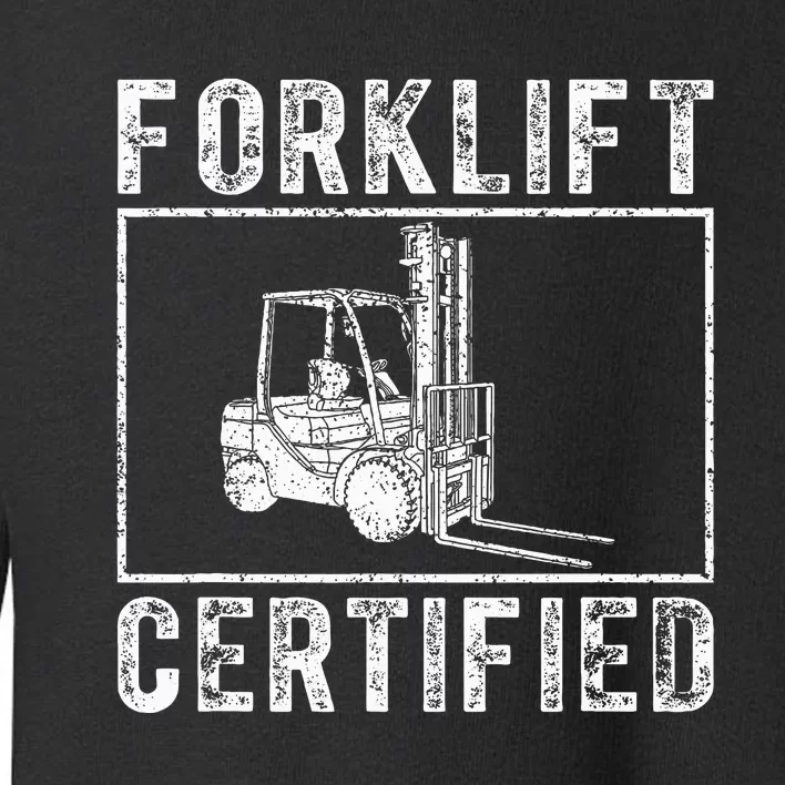 Forklift Certified funny contruction Toddler Sweatshirt