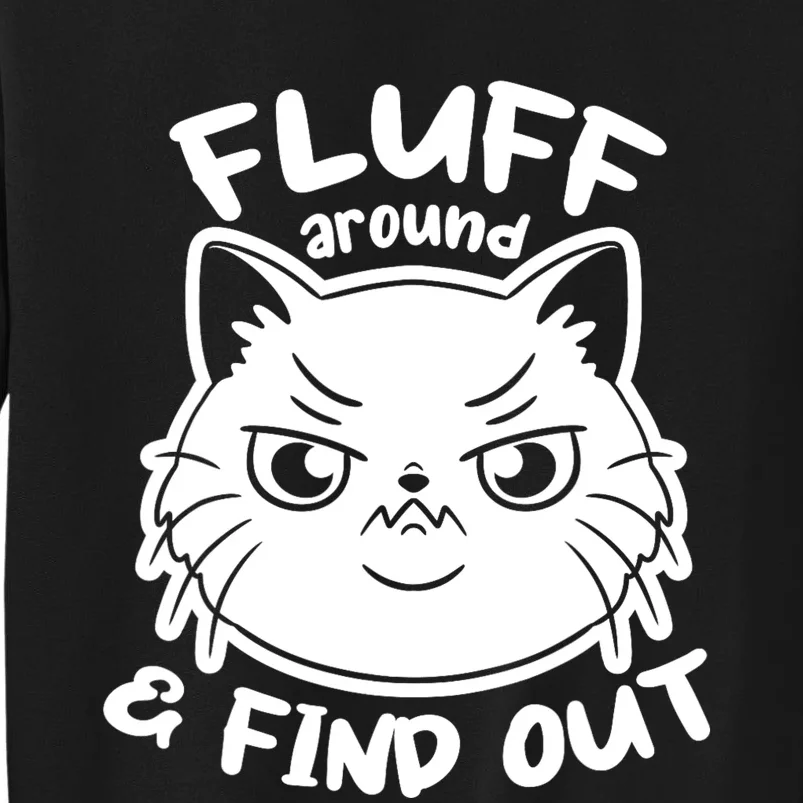 Funny Cat Fluff Around And Find Out Women Men Tall Sweatshirt