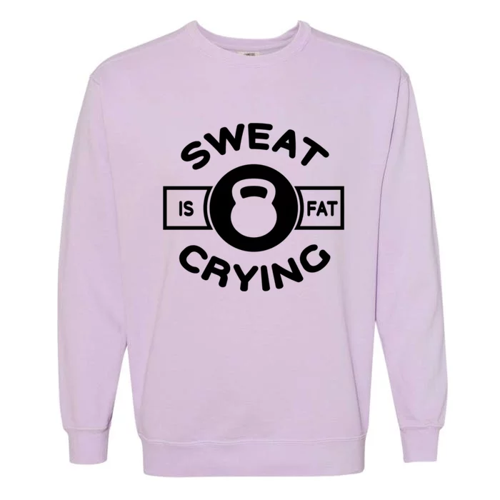 Fat Crying Funny Graphic Of Sweat Is Just Fat Crying Quotes Funny Gift Garment-Dyed Sweatshirt