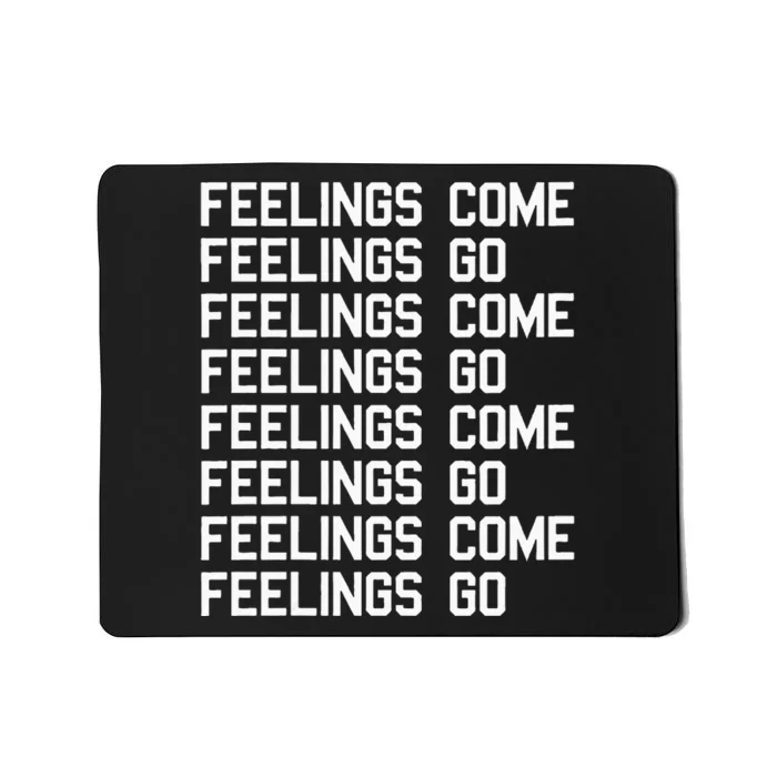 Feelings Come Feelings Go Positive Affirmation Mantra Mousepad