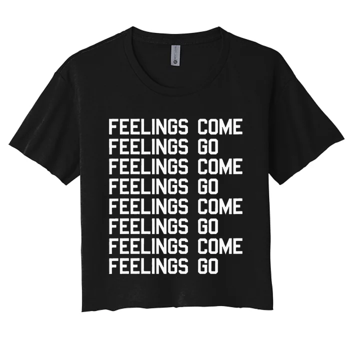 Feelings Come Feelings Go Positive Affirmation Mantra Women's Crop Top Tee