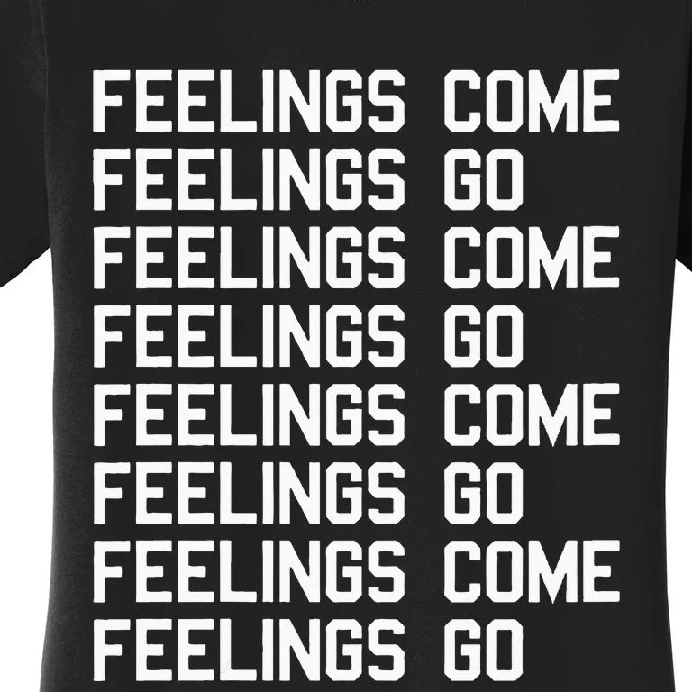 Feelings Come Feelings Go Positive Affirmation Mantra Women's T-Shirt