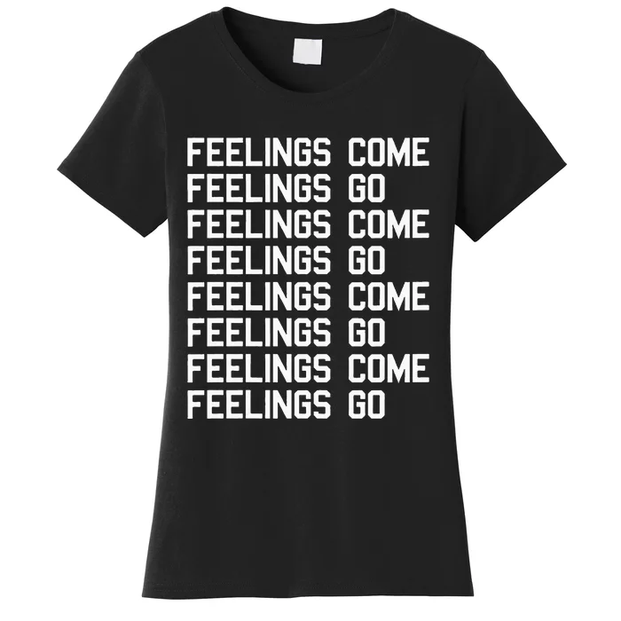 Feelings Come Feelings Go Positive Affirmation Mantra Women's T-Shirt