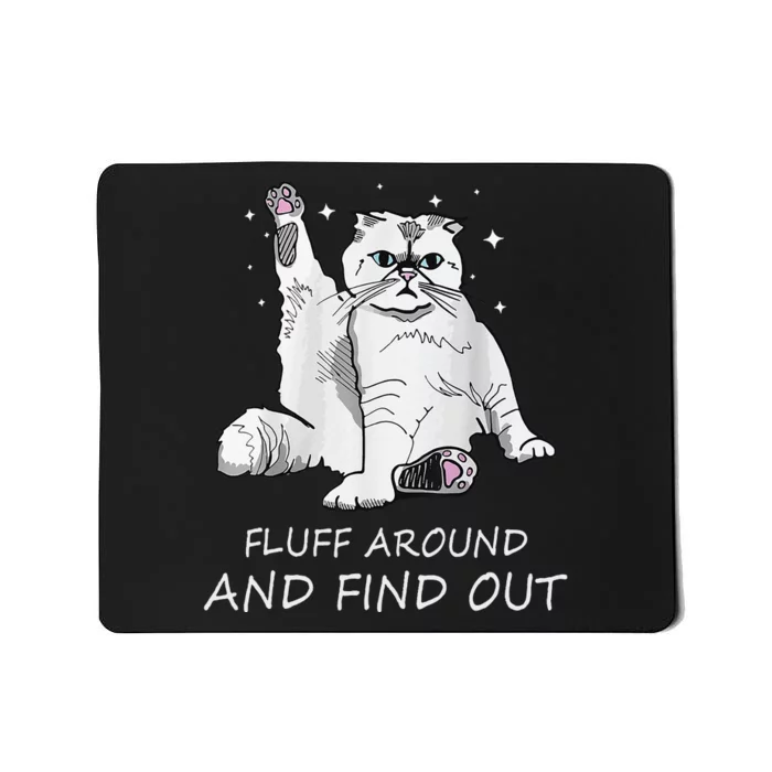 Funny Cat Fluff Around And Find Out Mousepad