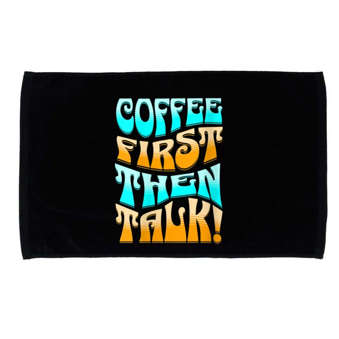 Funny Coffee First Then Talk Shirt For Coffee Lover Caffeine Lover Coffee Shirt Microfiber Hand Towel