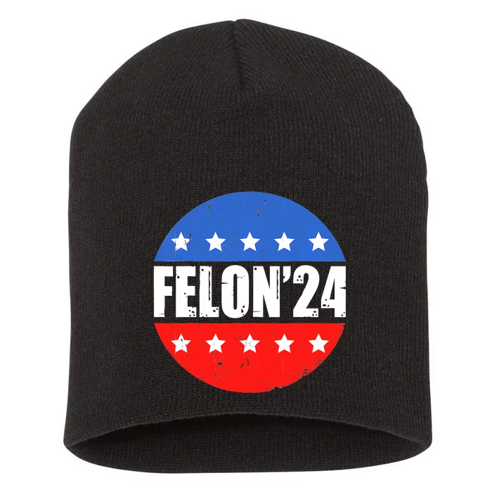 Felon24 Convicted Felon Funny Pro Trump 2024 Short Acrylic Beanie