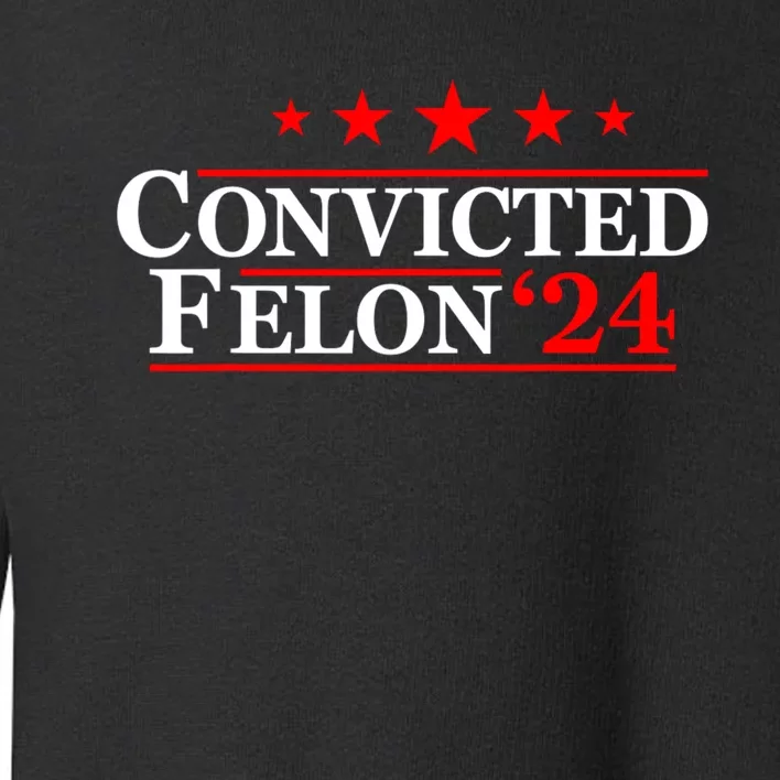 Felon24 Convicted Felon Funny Pro Trump 2024 Toddler Sweatshirt