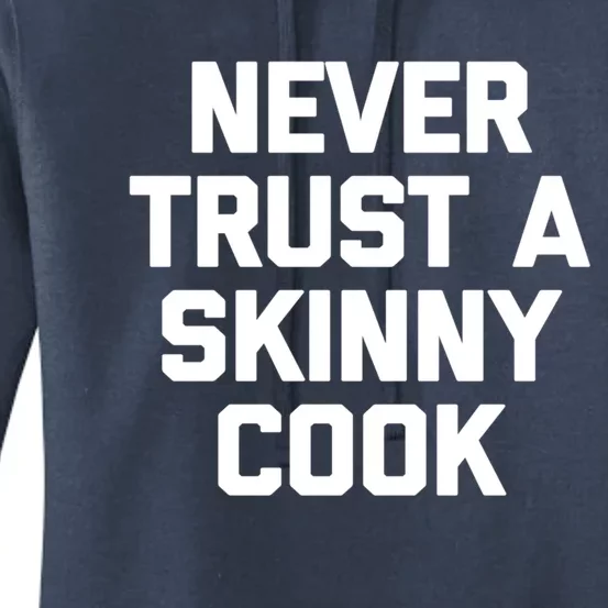 Funny Chef Gift: Never Trust A Skinny Cook Gift Funny Chef Gift Women's Pullover Hoodie