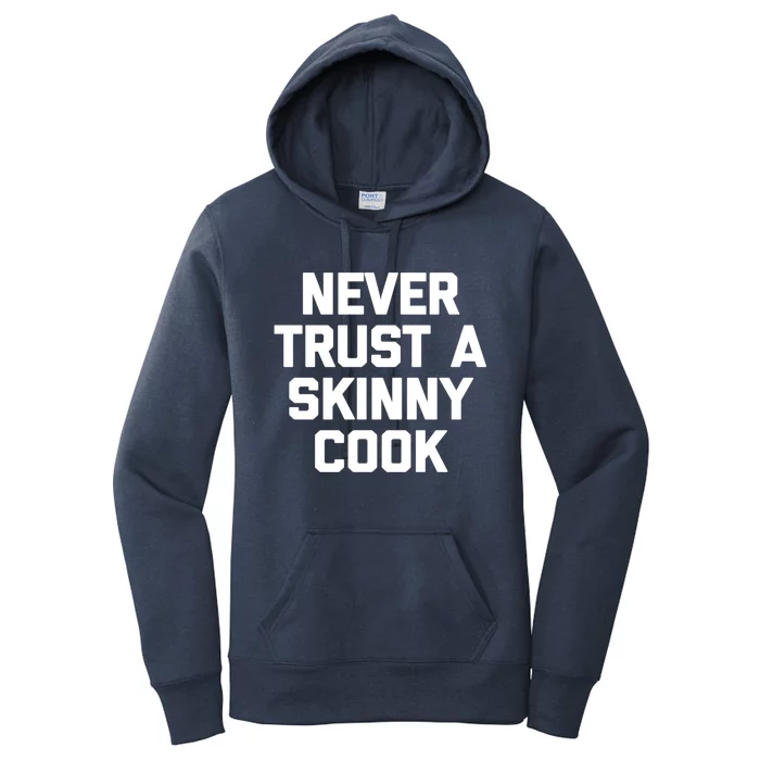 Funny Chef Gift: Never Trust A Skinny Cook Gift Funny Chef Gift Women's Pullover Hoodie