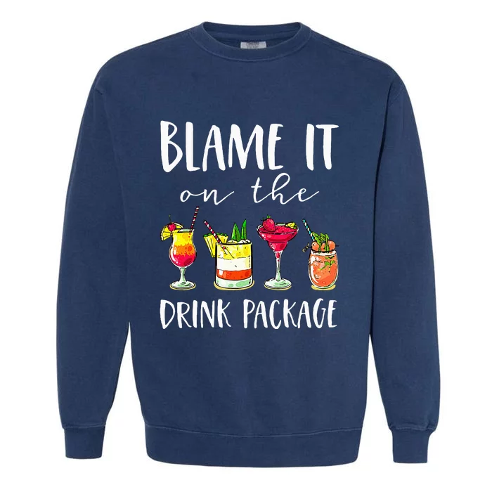 Funny Cruise Gifts Blame It On The Drink Package Garment-Dyed Sweatshirt