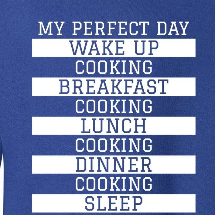 Funny Cook Gift My Perfect Day Cooking Humor Sous Chef Gift Toddler Sweatshirt