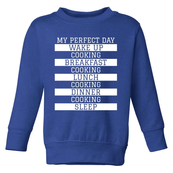 Funny Cook Gift My Perfect Day Cooking Humor Sous Chef Gift Toddler Sweatshirt