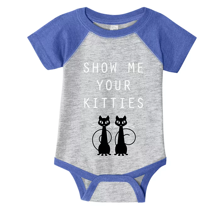 Funny Cat Gift Show Me Your Kitties Infant Baby Jersey Bodysuit