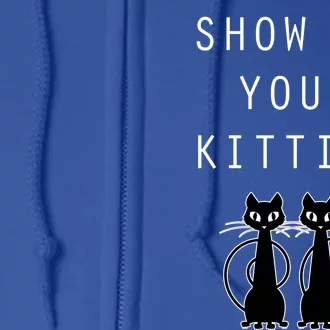 Funny Cat Gift Show Me Your Kitties Full Zip Hoodie