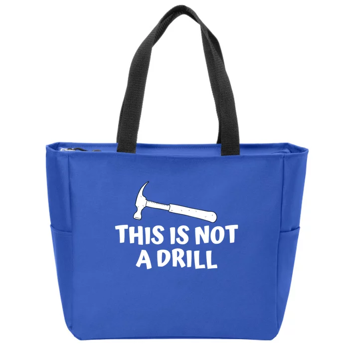 Funny Carpenter Gift For Woodworker This Is Not A Drill Meaningful Gift Zip Tote Bag