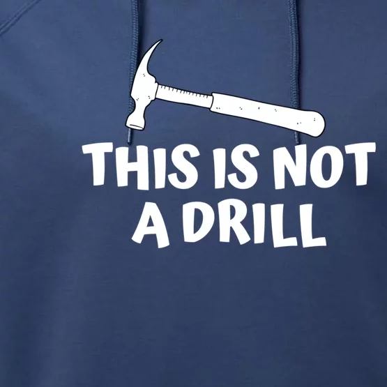 Funny Carpenter Gift For Woodworker This Is Not A Drill Meaningful Gift Performance Fleece Hoodie