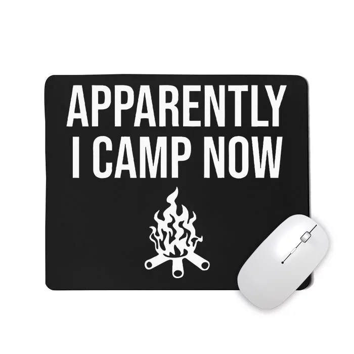 Funny Camping Gifts For Women Or Ns Apparently I Camp Now Mousepad