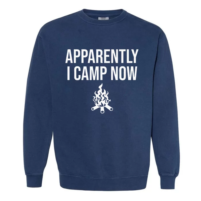 Funny Camping Gifts For Women Or Ns Apparently I Camp Now Garment-Dyed Sweatshirt