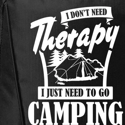 Funny Campers Gift I Dont Need Therapy I Just Need To Camp Gift City Backpack