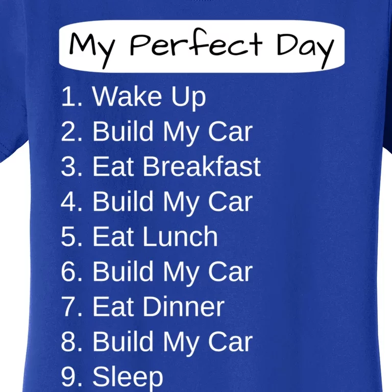 Funny Car Guy Gift Cute Gift My Perfect Day Build My Car Gift Women's T-Shirt