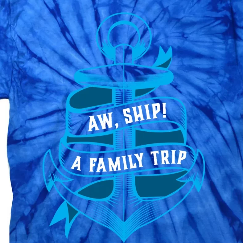 Family Cruise Gift Funny Matching Cruising Gift Aw Ship Funny Gift Tie-Dye T-Shirt