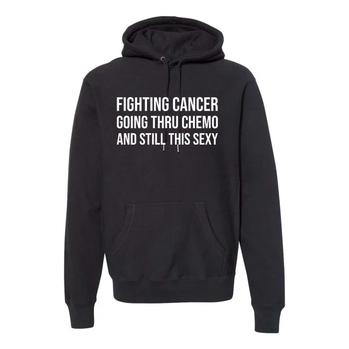 Fighting Cancer Going Thru Chemo And Still This Sexy Premium Hoodie