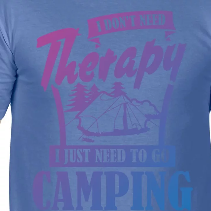 Funny Campers Gift I Dont Need Therapy I Just Need To Camp Gift Comfort Colors T-Shirt